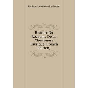 

Книга Histoire Du Royaume De La Chersonèse Taurique (French Edition)