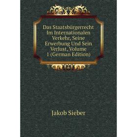 

Книга Das Staatsbürgerrecht Im Internationalen Verkehr, Seine Erwerbung Und Sein Verlust, Volume 1 (German Edition)