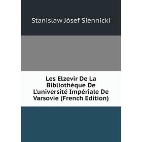 

Книга Les Elzevir De La Bibliothèque De L'université Impériale De Varsovie