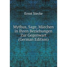 

Книга Mythus, Sage, Märchen in Ihren Beziehungen Zur Gegenwart
