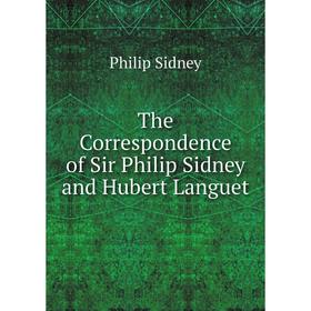 

Книга The Correspondence of Sir Philip Sidney and Hubert Languet