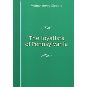 

Книга The loyalists of Pennsylvania