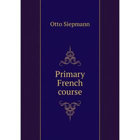 

Книга Primary French course