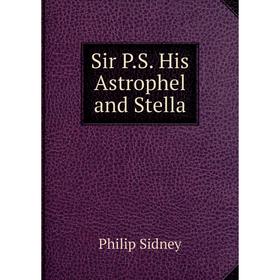 

Книга Sir P.S. His Astrophel and Stella