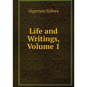 

Книга Life and Writings, Volume 1