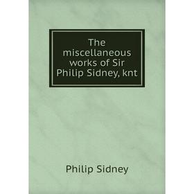 

Книга The miscellaneous works of Sir Philip Sidney, knt