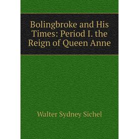 

Книга Bolingbroke and His Times: Period I. the Reign of Queen Anne