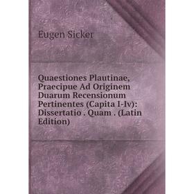 

Книга Quaestiones Plautinae, Praecipue Ad Originem Duarum Recensionum Pertinentes (Capita I-Iv): Dissertatio. Quam. (Latin Edition)