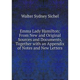 

Книга Emma Lady Hamilton: From New and Original Sources and Documents, Together with an Appendix of Notes and New Letters