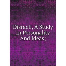 

Книга Disraeli, A Study In Personality And Ideas