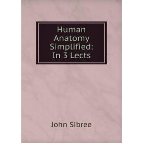

Книга Human Anatomy Simplified: In 3 Lects