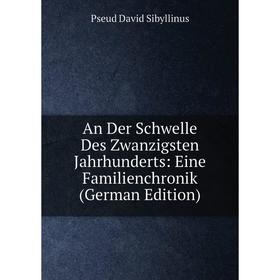 

Книга An Der Schwelle Des Zwanzigsten Jahrhunderts: Eine Familienchronik (German Edition)