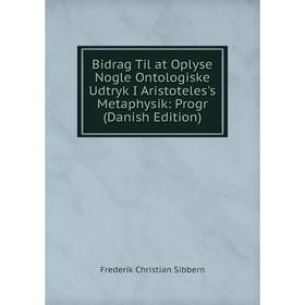 

Книга Bidrag Til at Oplyse Nogle Ontologiske Udtryk I Aristoteles's Metaphysik: Progr (Danish Edition)