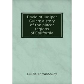 

Книга David of Juniper Gulch: a story of the placer regions of California
