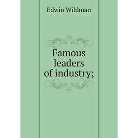 

Книга Famous leaders of industry