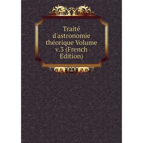 

Книга Traité d'astronomie théorique Volume v.3 (French Edition)