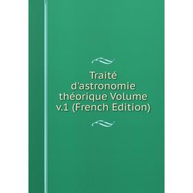 

Книга Traité d'astronomie théorique Volume v.1 (French Edition)