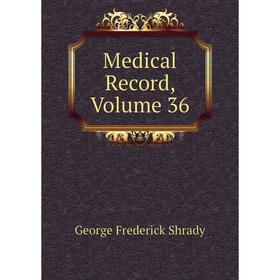 

Книга Medical record, Volume 36