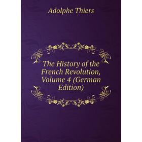 

Книга The History of the French Revolution, Volume 4 (German Edition)