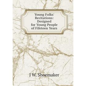 

Книга Young Folks' Recitations: Designed for Young People of Fifeteen Years