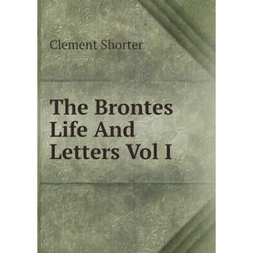 

Книга The Brontes Life And Letters Vol I