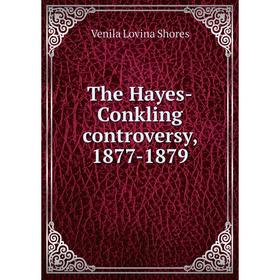 

Книга The Hayes-Conkling controversy, 1877-1879