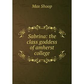 

Книга Sabrina: the class goddess of amherst college