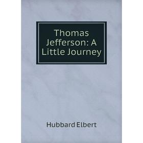 

Книга Thomas Jefferson: A Little Journey