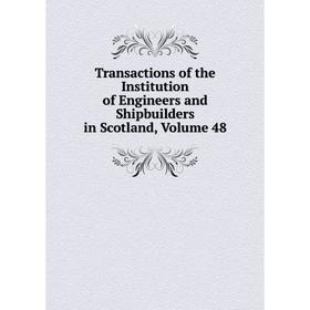 

Книга Transactions of the Institution of Engineers and Shipbuilders in Scotland, Volume 48