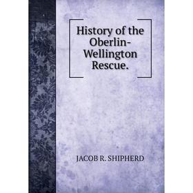 

Книга History of the Oberlin-Wellington Rescue.