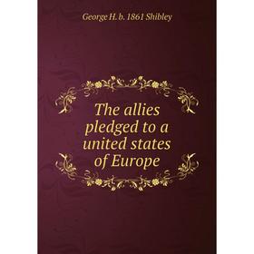 

Книга The allies pledged to a united states of Europe