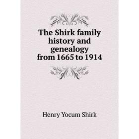 

Книга The Shirk family history and genealogy from 1665 to 1914