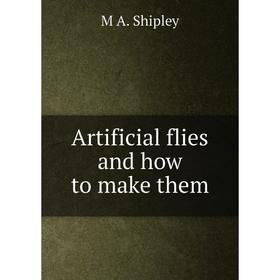 

Книга Artificial flies and how to make them