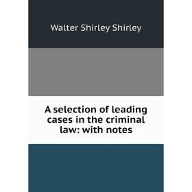 

Книга A selection of leading cases in the criminal law: with notes