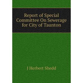 

Книга Report of Special Committee On Sewerage for City of Taunton