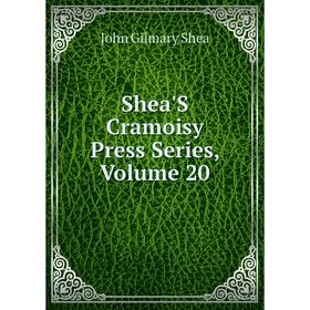 

Книга Shea'S Cramoisy Press Series, Volume 20