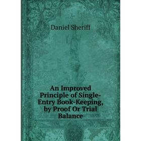 

Книга An Improved Principle of Single-Entry Book-Keeping, by Proof Or Trial Balance