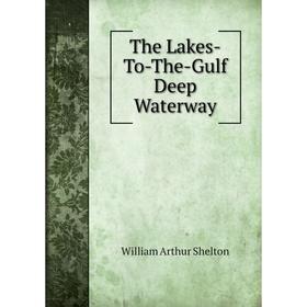 

Книга The Lakes-To-The-Gulf Deep Waterway