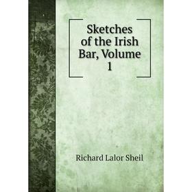 

Книга Sketches of the Irish Bar, Volume 1