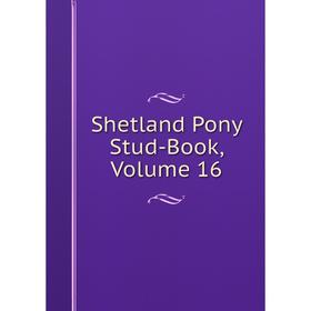 

Книга Shetland Pony Stud-Book, Volume 16