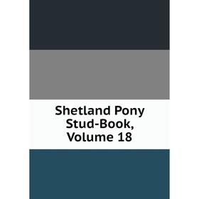 

Книга Shetland Pony Stud-Book, Volume 18