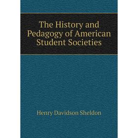 

Книга The History and Pedagogy of American Student Societies