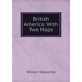 

Книга British America: With Two Maps
