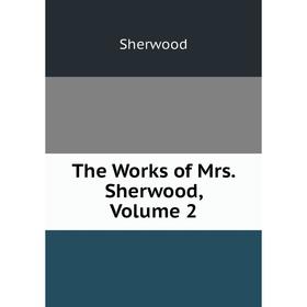 

Книга The Works of Mrs. Sherwood, Volume 2