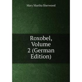 

Книга Roxobel, Volume 2 (German Edition)
