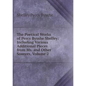

Книга The Poetical Works of Percy Bysshe Shelley: Including Various Additional Pieces from Ms. and Other Sources, Volume 2