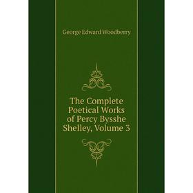 

Книга The Complete Poetical Works of Percy Bysshe Shelley, Volume 3