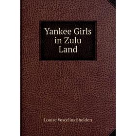 

Книга Yankee Girls in Zulu Land