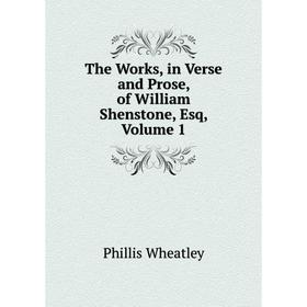 

Книга The Works, in Verse and Prose, of William Shenstone, Esq, Volume 1