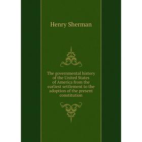 

Книга The governmental history of the United States of America from the earliest settlement to the adoption of the present constitution